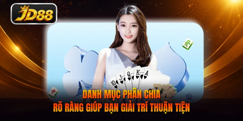 Danh mục phân chia rõ ràng giúp bạn giải trí thuận tiện